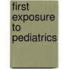 First Exposure to Pediatrics door Keith Boyd