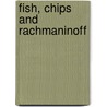 Fish, Chips And Rachmaninoff by clark james