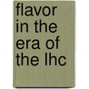Flavor In The Era Of The Lhc by Unknown