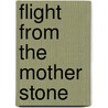 Flight from the Mother Stone door Laurence Lieberman