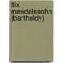 Flix Mendelssohn (Bartholdy)