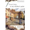 Floating in My Mother's Palm door Ursula Hegi