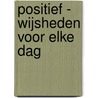 Positief - wijsheden voor elke dag
