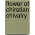 Flower of Chirstian Chivalry