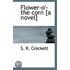 Flower-O'-The Corn [A Novel]