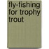 Fly-Fishing for Trophy Trout