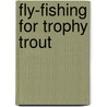 Fly-Fishing for Trophy Trout door Brent Curtice