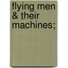 Flying Men & Their Machines; door Clarence Winchester