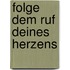 Folge dem Ruf Deines Herzens