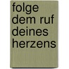 Folge dem Ruf Deines Herzens door Margareta Theresia Thomas