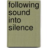 Following Sound Into Silence by Unknown
