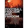 Football, Fascism And Fandom door Gary Armstrong