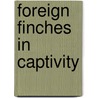 Foreign Finches In Captivity door Arthur Gardiner Butler