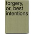 Forgery, Or, Best Intentions