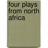 Four Plays from North Africa by Unknown