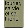 Fourier, Sa Vie Et Sa Thorie by Charles Pellarin