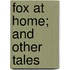 Fox at Home; And Other Tales