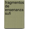 Fragmentos de Ensenanza Sufi by Anonimo