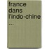 France Dans L'Indo-Chine ...