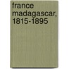 France Madagascar, 1815-1895 by Louis Brunet