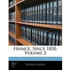 France, Since 1830, Volume 2 by Thomas Raikes
