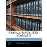 France, Since 1830, Volume 2 door Thomas Raikes
