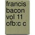 Francis Bacon Vol 11 Ofb:c C