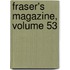 Fraser's Magazine, Volume 53