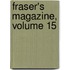 Fraser's Magazine, Volume 15