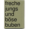 Freche Jungs und Böse Buben by Ursula Rumin