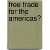 Free Trade For The Americas? by Unknown