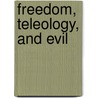 Freedom, Teleology, and Evil door Stewart Goetz
