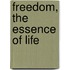 Freedom, the Essence of Life