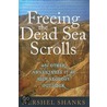 Freeing The Dead Sea Scrolls by Hershel Shanks