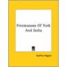 Freemasons Of York And India by Godfrey Higgins