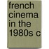 French Cinema In The 1980s C