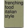 Frenching Food Italian Style door Nate Cianciola