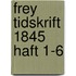 Frey Tidskrift 1845 Haft 1-6