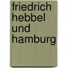 Friedrich Hebbel und Hamburg door Susanne Bienwald