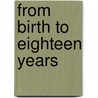 From Birth To Eighteen Years by Siobhan Marie Maclean