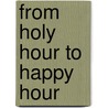 From Holy Hour To Happy Hour door Frank Gaeta