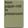 From Paper-Mill To Pressroom door Onbekend