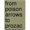 From Poison Arrows to Prozac door Stanley Feldman