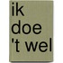 Ik doe 't wel