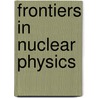 Frontiers In Nuclear Physics door Onbekend