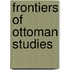 Frontiers Of Ottoman Studies