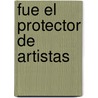 Fue el Protector de Artistas door Celso Roman