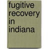 Fugitive Recovery In Indiana by Joshua Hartzell
