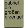 Gabriel Die großen Erzengel by Richard Webster