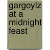 Gargoylz At A Midnight Feast door Sara Vogler